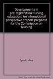 Developments in pre-registration nursing education : an international perspective : report prepared for the Commission on Nursing