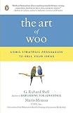 The Art of Woo: Using Strategic Persuasion to Sell Your Ideas