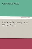 Lanier of the Cavalry or, A Week