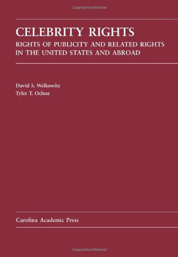 Celebrity Rights: Rights of Publicity and Related Rights in the United States and Abroad (Law Casebook)