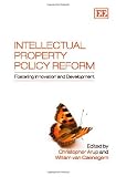 Intellectual Property Policy Reform: Fostering Innovation and Development