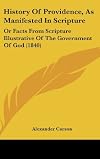 History of providence, as manifested in scripture: Or, Facts from scripture illustrative of the government of God