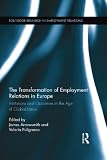 The transformation of employment relations in Europe : institutions and outcomes in the age of globalization