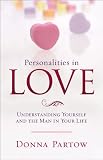 Personalities in Love: Understanding Yourself and the Man in Your Life