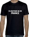 France I'd rather be in France Black Tshirt Size Adult Exlarge