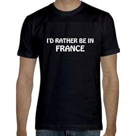 France I'd rather be in France Black Tshirt Size Adult Exlarge