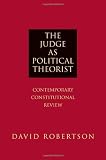 The Judge as Political Theorist: Contemporary Constitutional Review