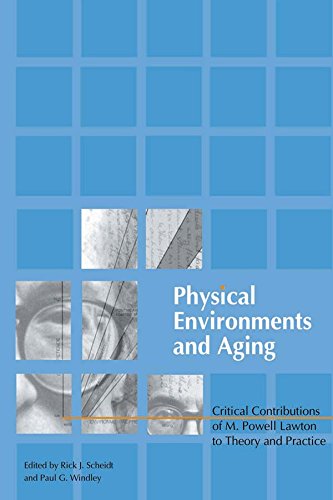 Physical Environments and Aging: Critical Contributions of M. Powell Lawton to Theory and Practice (Monograph Published Simultaneously As the Journal of Housing for the Elderly, 1/2)