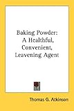 Baking Powder: A Healthful, Convenient, Leavening Agent