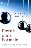 Physik ohne Formeln: Alles, was man wissen muss - Michael Munowitz