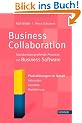 Business Collaboration: Standort�bergreifende Prozesse mit Business Software: Praxisl�sungen im Detail - Fallstudien - Konzepte - Modellierung