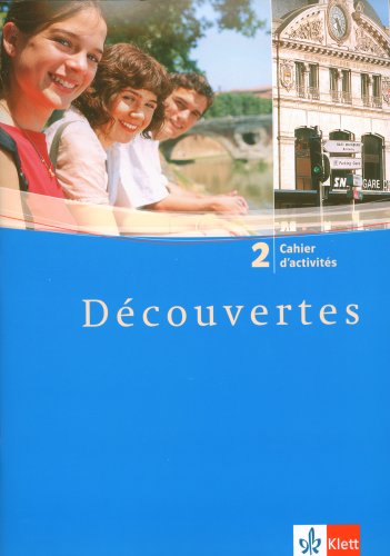 Découvertes Tl 2: Decouvertes 2. Cahier d'activites: 2. Fremdsprache. Für das Üben zu Hause und im Unterricht by Gerard AlamargotBirgit BruckmayerIsabelle Darras
