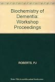 Biochemistry of dementia : based on a Workshop on Biochemistry of the Dementias, held at University of Southampton, March 1979