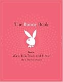 The Bunny Book: How to Walk, Talk, Tease, and Please Like a Playboy Bunny
