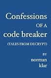 Confessions of a Code Breaker: (Tales from Decrypt)
