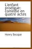 Lenfant prodigue: comédie en quatre actes