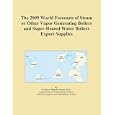 The 2009 World Forecasts of Steam or Other Vapor Generating Boilers and Super-Heated Water Boilers Export Supplies'