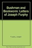 Bushman and bookworm : letters of Joseph Furphy