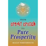From Credit Crunch to Pure Prosperity ~ Maggy Whitehouse