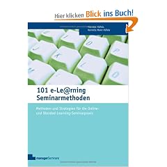 101 e-Learning Seminarmethoden: Methoden und Strategien f�r die Online-und Blended Learning Seminarpraxis