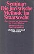 Seminar: Die juristische Methode im Staatsrecht. �ber Grenzen von Verfassungs- und Gesetzesbindung.