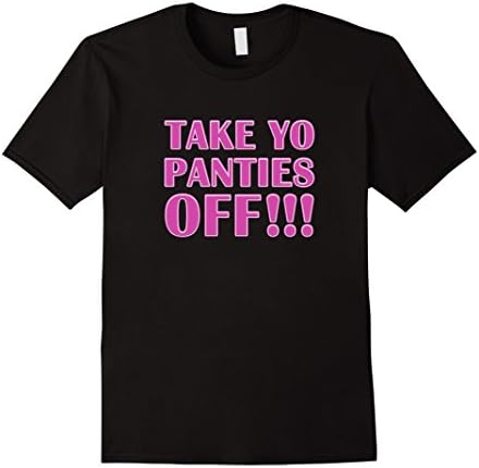 Men's Take Yo Panties Off Funny Joke T-Shirt 2XL Black