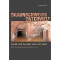 Kan�le und Gew�lbe unter der Stadt 01. Braunschweigs Unterwelt: Der Burgm�hlengraben im Wandel der Zeit