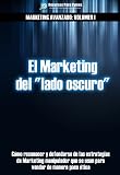 Marketing Avanzado 1: El Marketing del "lado oscuro" (Spanish Edition)