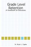 Grade Level Retention: A Handbook for Educators