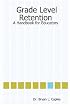 Grade Level Retention: A Handbook for Educators