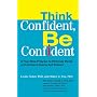Think Confident, Be Confident: A Four-Step Program to Eliminate Doubt and Achieve LifelongSelf-Esteem