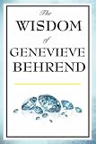 The Wisdom of Genevieve Behrend: Your Invisible Power, Attaining Your Desires