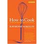 How to Cook  Revised Edition: An Easy and Imaginative Guide for the Beginner
