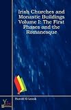Irish Churches and Monastic Buildings Volume I: The First Phases and the Romanesque
