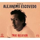 True Believer: Best of Alejandro Escovedo