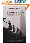 To Destroy a City: Strategic Bombing and Its Human Consequences in World War II