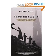 To Destroy a City: Strategic Bombing and Its Human Consequences in World War 2