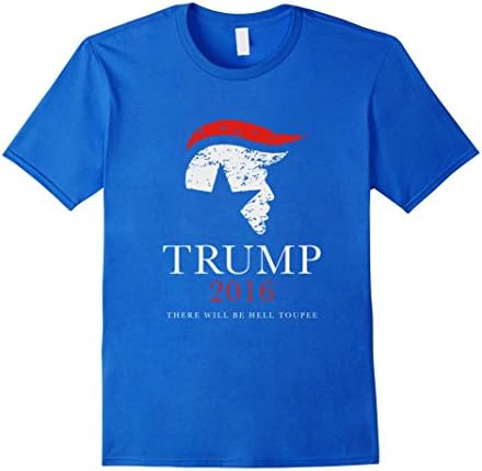 Men's Trump 2016 there will be hell toupee cool campaign T shirt Large Royal Blue