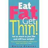 eat fat get thin eat as much as you like and still lose weight
