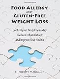  : Food Allergy and Gluten-Free Weight Loss: Control Your Body Chemistry, Reduce Inflammation and Improve Your Health