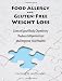 Books : Food Allergy and Gluten-Free Weight Loss: Control Your Body Chemistry, Reduce Inflammation and Improve Your Health