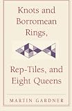 Knots and borromean rings, rep-tiles, and eight queens : Martin Gardner's unexpected hanging