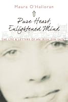 Pure Heart, Enlightened Mind: The Life and Letters of an Irish Zen Saint