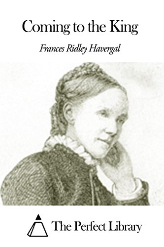 Coming to the King, by Frances Ridley Havergal