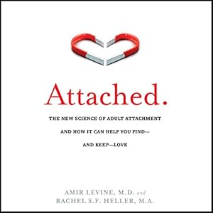Attached: The New Science of Adult Attachment and How It Can Help You Find - And Keep - Love