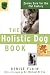The Holistic Dog Book: Canine Care for the 21st Century