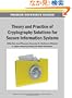 Theory and Practice of Cryptography Solutions for Secure Information Systems