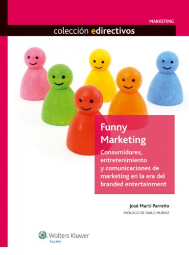 Funny Marketing: Consumidores, entretenimiento y comunicaciones de marketing en la era del branded entertainment (edirectivos) (Spanish Edition)