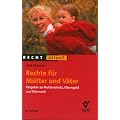Rechte f�r M�tter und V�ter: Ratgeber zu Mutterschutz, Elterngeld, Elternzeit