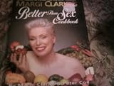Margi Clarke's better than sex cookbook : more pleasure per portion than any other cookbook